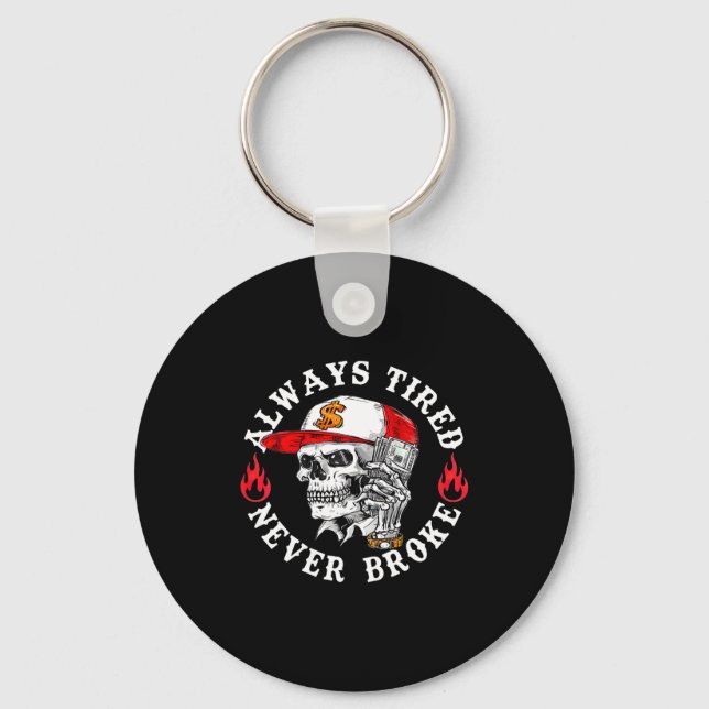 Always Tired Never Broke Funny Skull (on Back)  Keychain (Front)
