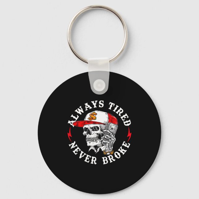 Always Tired Never Broke Funny Skull (on Back)  Keychain (Front)