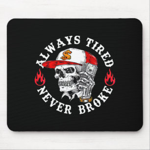 Always Tired Never Broke Funny Skull (on Back)  Mouse Pad