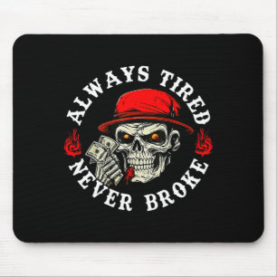Always Tired Never Broke Funny Skull (on Back)  Mouse Pad