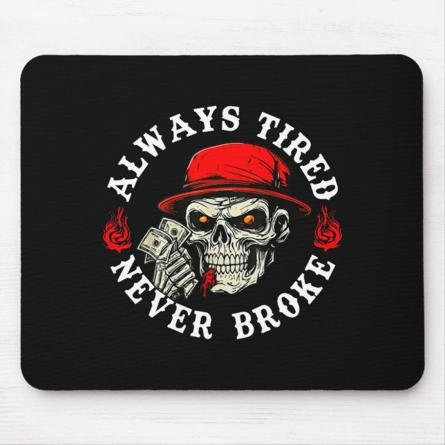 Always Tired Never Broke Funny Skull (on Back)  Mouse Pad (Front)