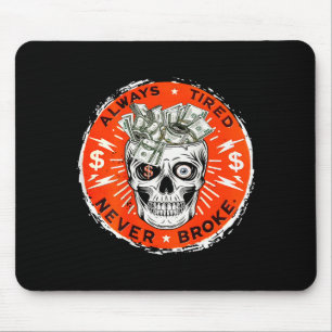 Always Tired Never Broke Funny Skull (on Back)  Mouse Pad