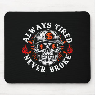 Always Tired Never Broke Funny Skull (on Back)  Mouse Pad