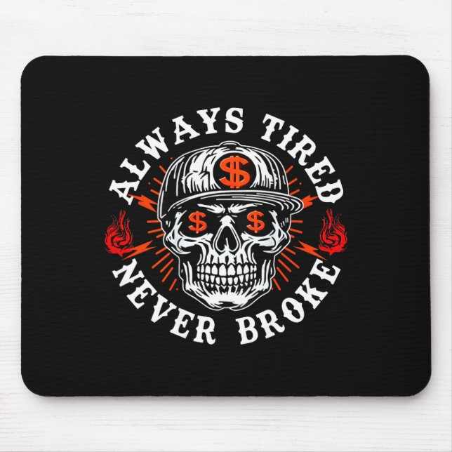 Always Tired Never Broke Funny Skull (on Back)  Mouse Pad (Front)