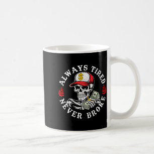 Always Tired Never Broke Skull (on Back)  Coffee Mug