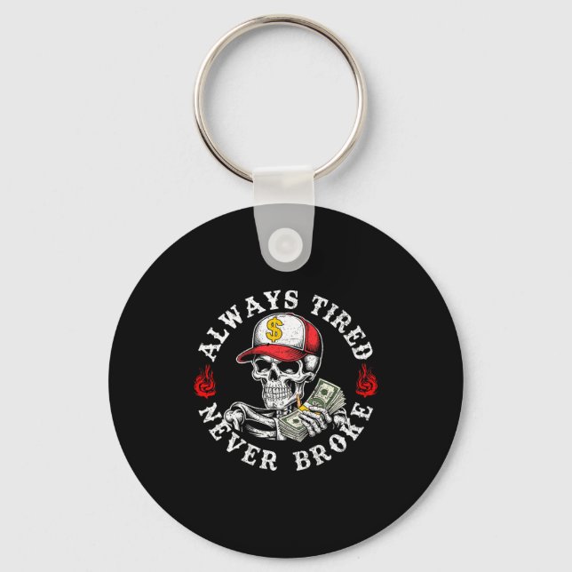 Always Tired Never Broke Skull (on Back)  Keychain (Front)