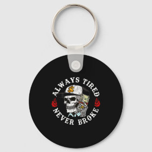 Always Tired Never Broke Skull (on Back)  Keychain