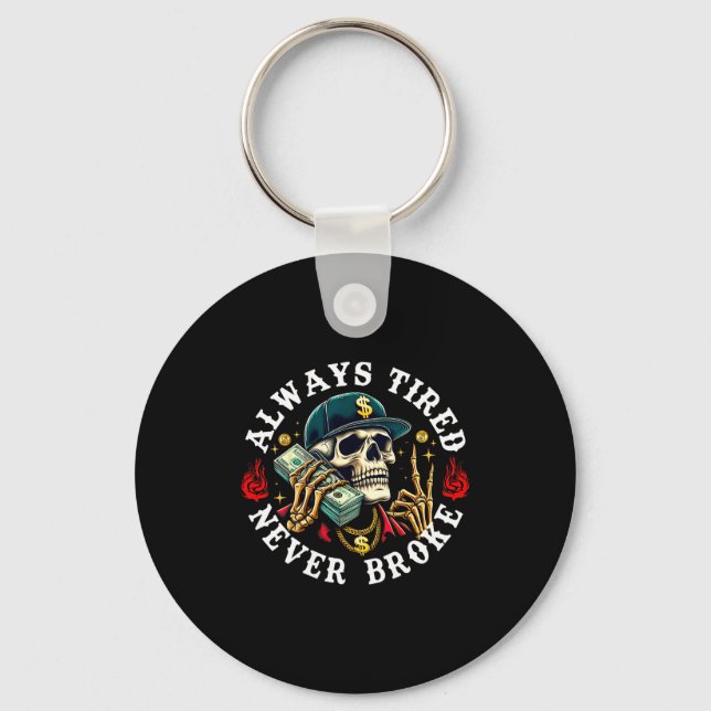 Always Tired Never Broke Skull (on Back)  Keychain (Front)