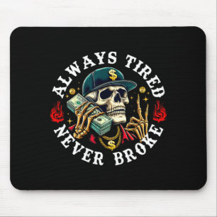 Always Tired Never Broke Skull (on Back)  Mouse Pad