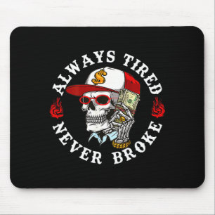 Always Tired Never Broke Skull (on Back)  Mouse Pad
