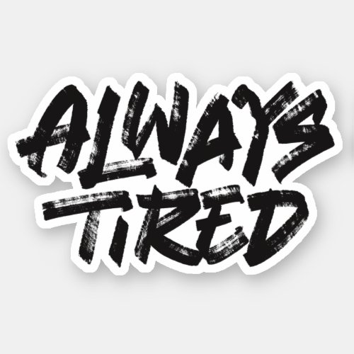Always tired sticker