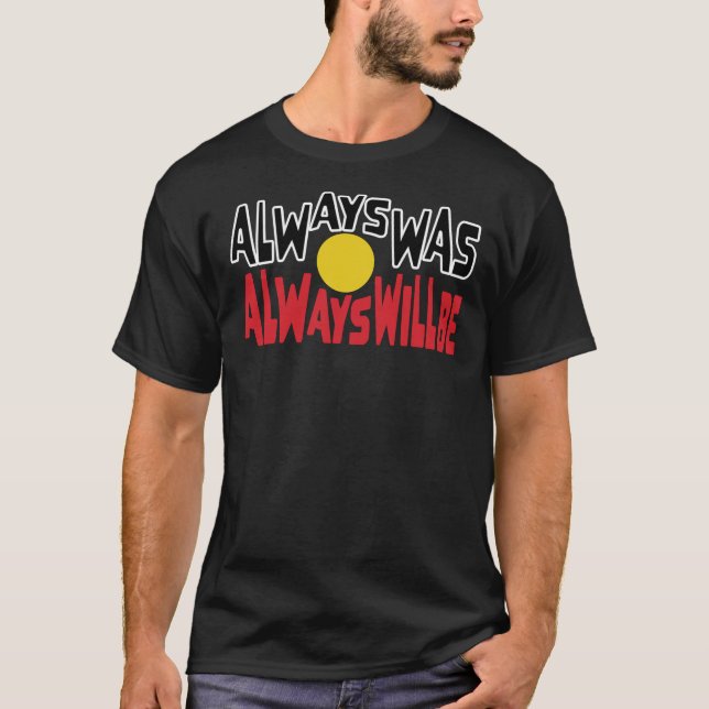 Always Was Always Will Be Aboriginal Flag National T-Shirt (Front)