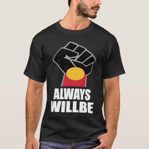 Always Was Always Will Be Aboriginal Land Australi T_Shirt