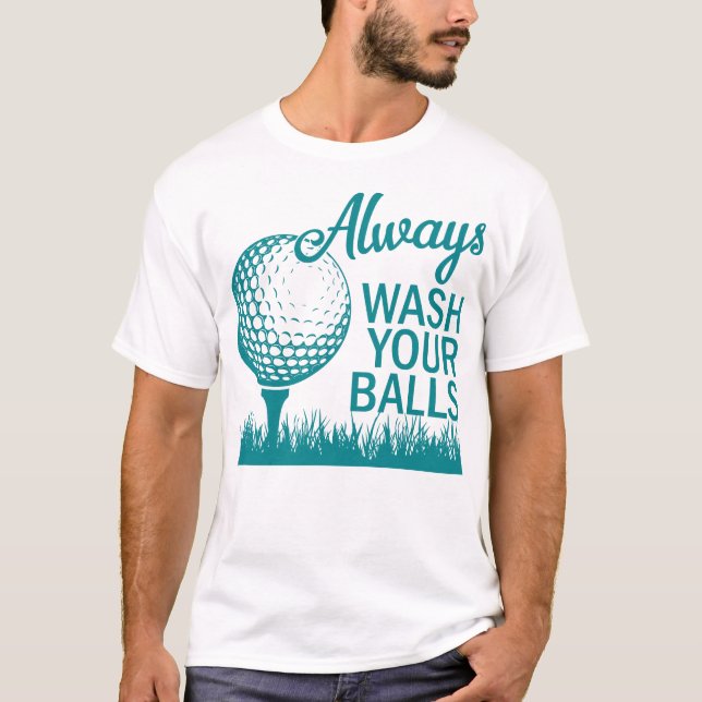 Always wash your ball T-Shirt (Front)