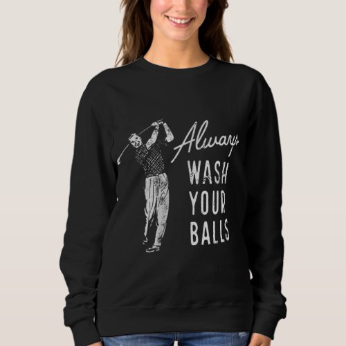 Always Wash Your Balls Funny Golf Driving Range Pu Sweatshirt