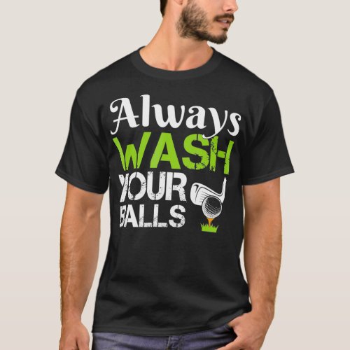 Always Wash Your Balls Funny Golf Driving Range T_Shirt