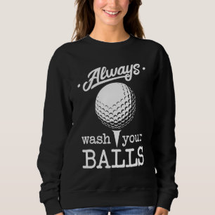 Always Wash Your Balls Funny Golf Player Pun Golfe Sweatshirt