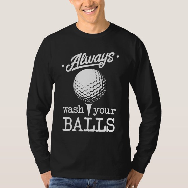 Always Wash Your Balls Funny Golf Player Pun Golfe T-Shirt (Front)