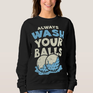 Always wash your balls Funny Joke Golf Professiona Sweatshirt