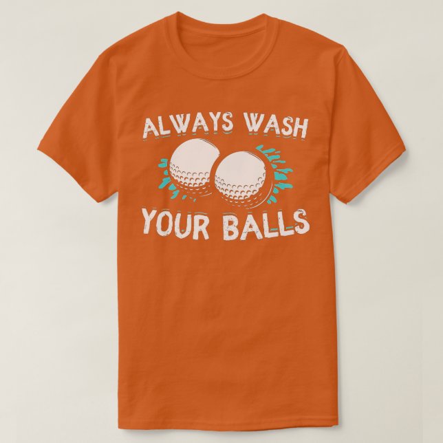 Always Wash Your Balls Golf Funny  T-Shirt (Design Front)