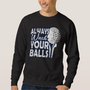 Always Wash Your Balls Golf Sweatshirt