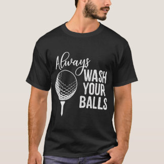 Always Wash Your Balls Golf T-Shirt