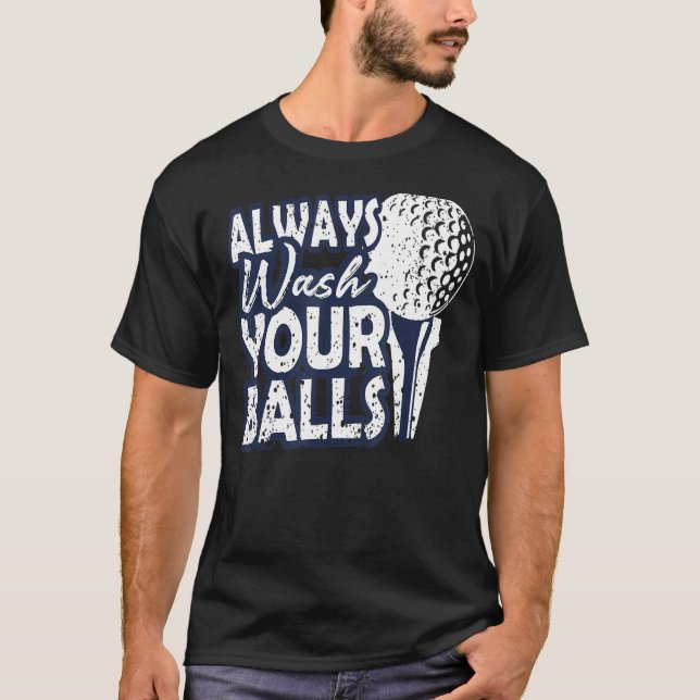 Always Wash Your Balls Golf T-Shirt (Front)