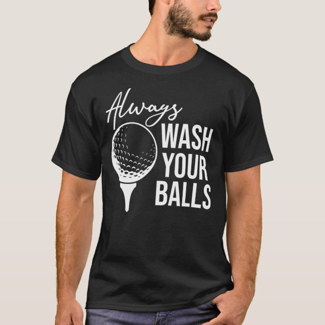 Always Wash Your Balls Golf  T-Shirt (Front)