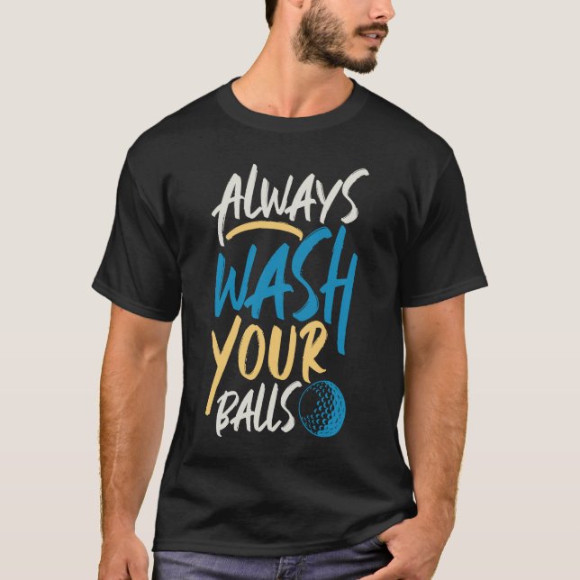 Always Wash Your Balls  Golfer Club T-Shirt (Front)