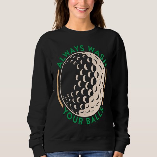 Always Wash Your Balls  Golfing Club Sweatshirt