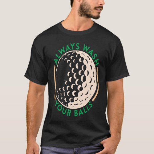 Always Wash Your Balls  Golfing Club T_Shirt