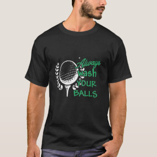 Always Wash Your Balls T-Shirt