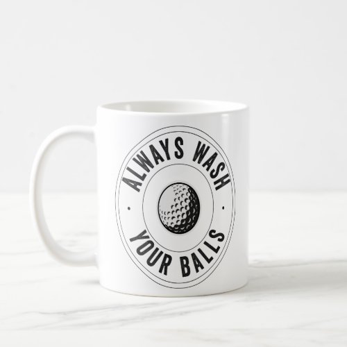 Always Wash Your Golf Balls Funny Golf Lovers  Coffee Mug