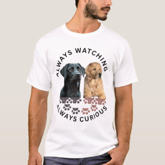 Always watching. Always curious T-Shirt