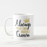 Always Wear Your Invisible Crown // Inspirational Coffee Mug Always Wear Your Invisible Crown // Inspirational Coffee Mug