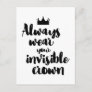 Always wear your invisible crown inspirational postcard