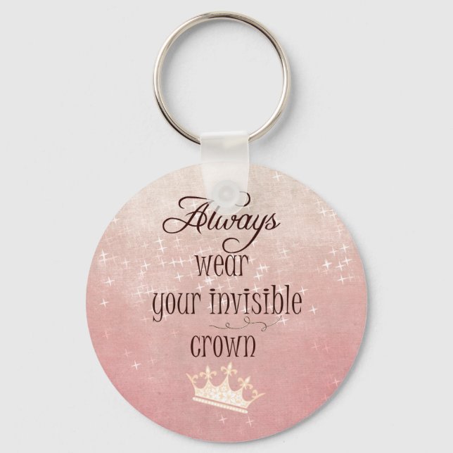 Always wear your Invisible Crown Quote Keychain (Front)