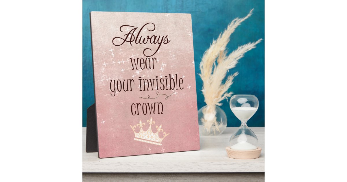 https://rlv.zcache.com/always_wear_your_invisible_crown_quote_plaque-rd546523ba21f44a2b1945898767e32c8_arnr3_8byvr_630.jpg?rcd=63769633057&view_padding=%5B285%2C0%2C285%2C0%5D