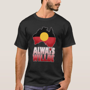 Always Will Be aboriginal land, Australia T-Shirt