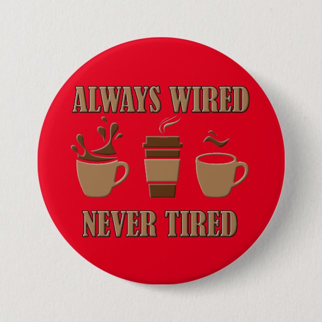 Always Wired Never Tired Funny Coffee Button Badge (Front)