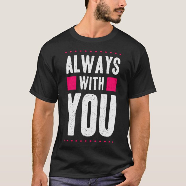 Always with you T-Shirt (Front)