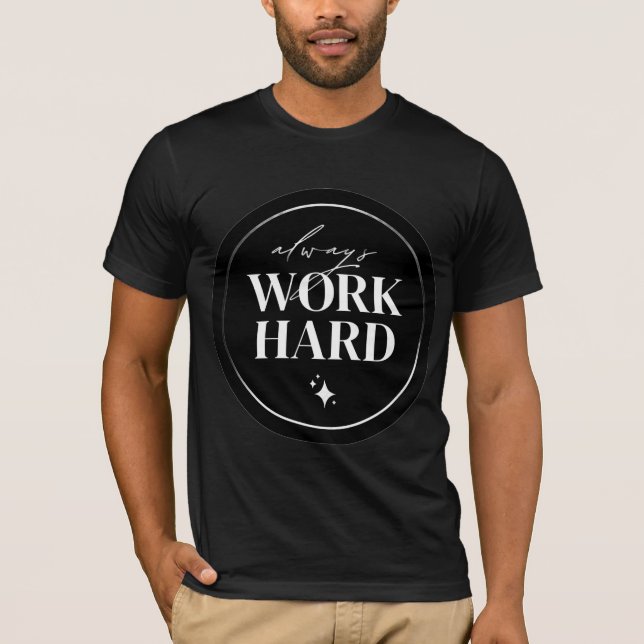 Always Work Hard Motivational Circle Art T-Shirt (Front)