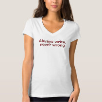 "Always write, never wrong" T-shirt