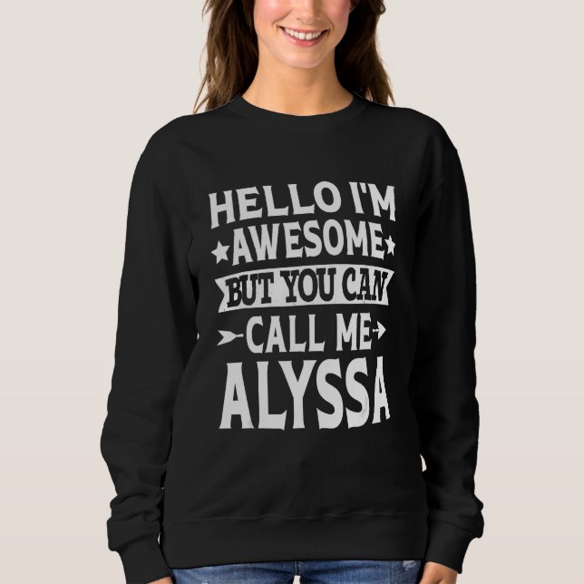 Alyssa - Hello I'm Awesome Call Me Alyssa Girl Nam Sweatshirt (Front)