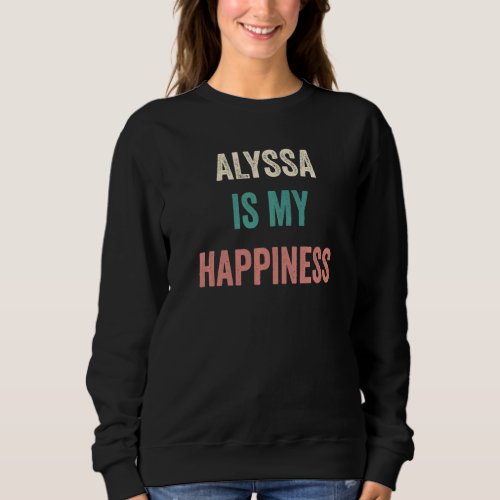 Alyssa Is My Happiness   Sweatshirt