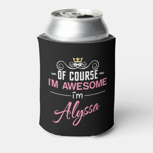 Alyssa of course Im awesome Im Alyssa name Can Cooler