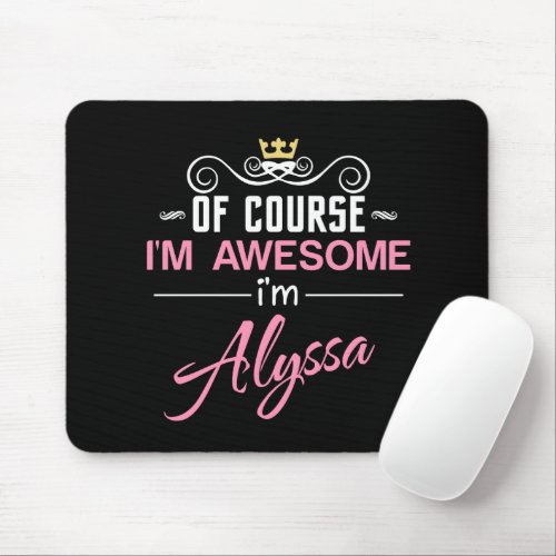 Alyssa of course Im awesome Im Alyssa name Mouse Pad