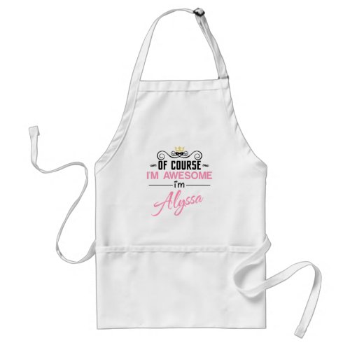 Alyssa of course Im awesome Name Adult Apron