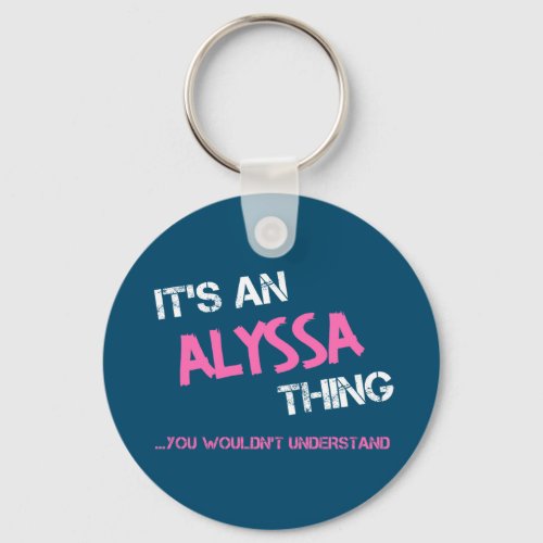 Alyssa thing you wouldnt understand keychain