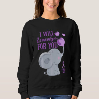 Alzheimer Awareness I Will Remember For You End Al Sweatshirt